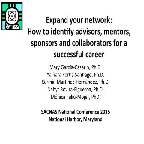 Expand Your Network: How to Identify Advisors, Mentors, Sponsors and Collaborators for a Successful Career