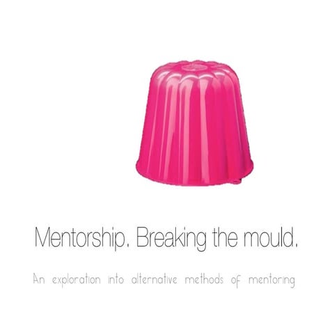 Mentorship: Breaking the mould. Exploring alternative models