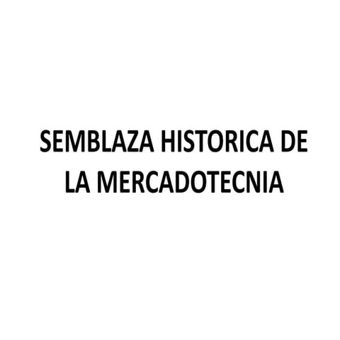 SEMBLANZA HISTORICA DE LA MERCADOTECNIA
