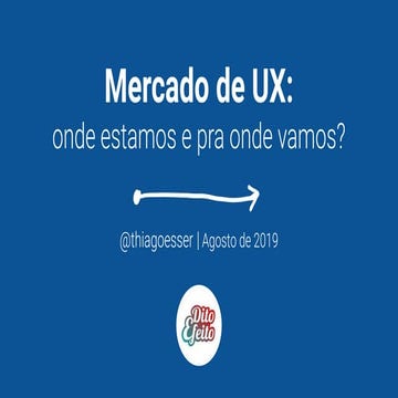 Mercado de UX: onde estamos e pra onde vamos? @ umovmearena (agosto/2019)