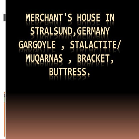 MERCHANT'S HOUSE IN STRALSUND, GERMANY gargoyle , stalactite/ muqarnas , bracket, buttress.