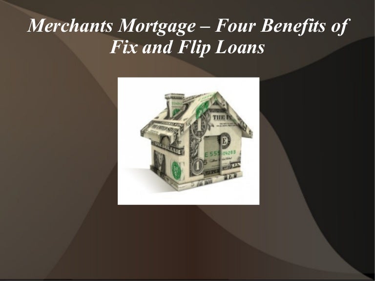 Merchants Mortgage – Four Benefits of Fix and Flip Loans
