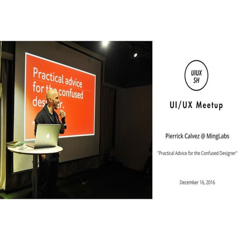 Practical Advice for the Confused Designer - Dec 2015 UI/UX Meetup Shanghai