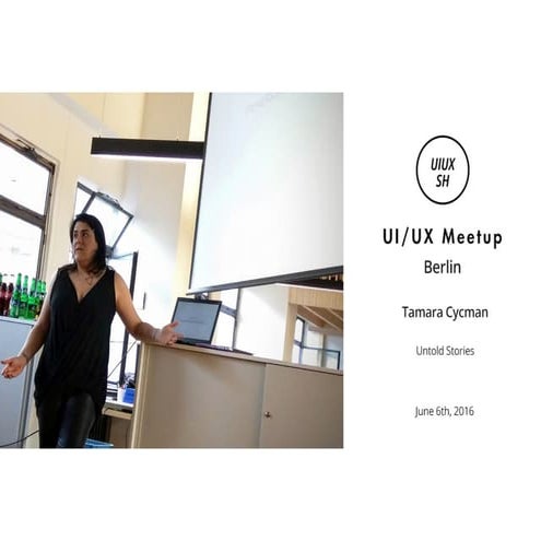 Untold Stories - June 2016 UI/UX Meetup Berlin