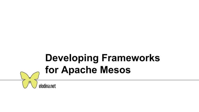 Developing Frameworks  for Apache Mesos