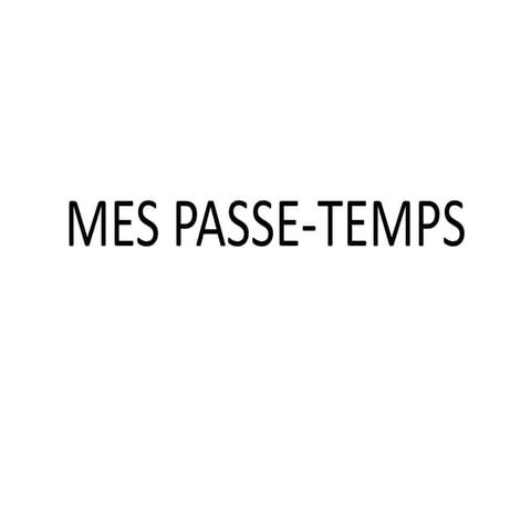 Mes passe temps