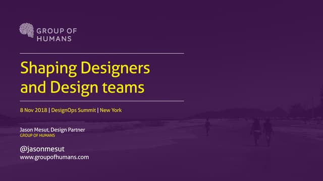 Shaping Designers and Design Teams (Jason Mesut at DesignOps Summit 2018)