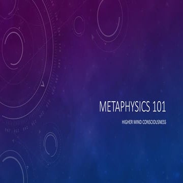 Metaphysics 101 Higher MInd Consciousness