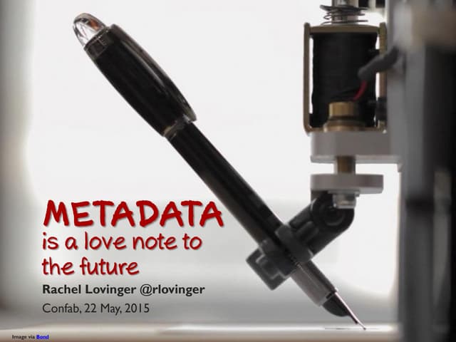 Metadata is a Love Note to the Future