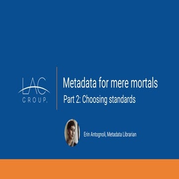 LAC Group - Metadata for mere mortals (Choosing standards)