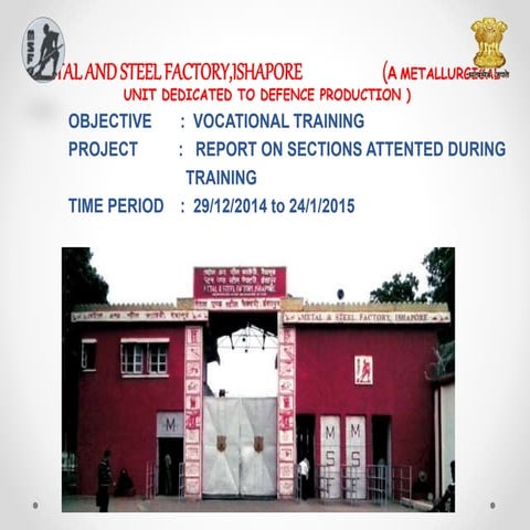 PPT ON METAL AND STEEL FACTORY, ISHAPORE, (WEST BENGAL)