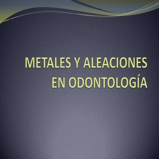 Metales y aleaciones en odontología
