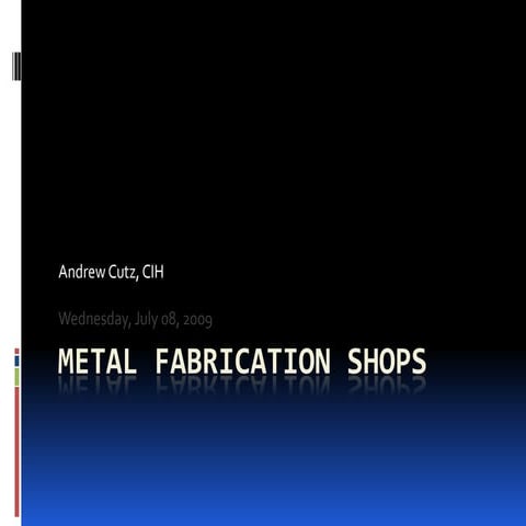 Metal Fabrication Shops   General Presentation (Andew Cutz, Cih)
