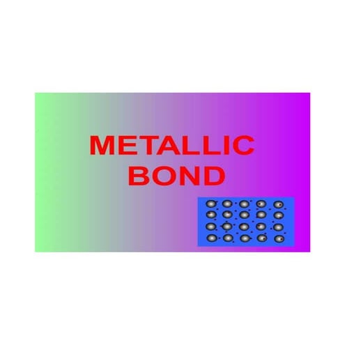 Metallic bond