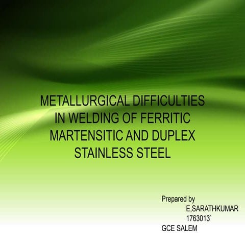 Metallurgical difficulties  in welding of ferritic martensitic and duplex sta...