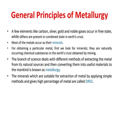 Metallurgy is a part of chemistry which deals with the extraction of metals.