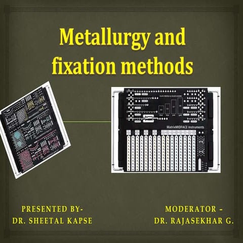 Metallurgy & fixation methods