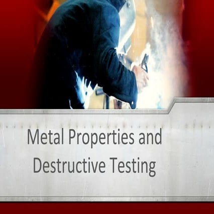 Metal properties and destructive testing