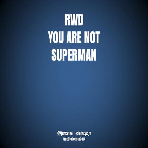 Responsive Web Design you are not superman! #methodcamp14