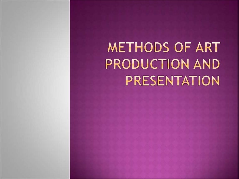 Methods of Art Production and Presentation