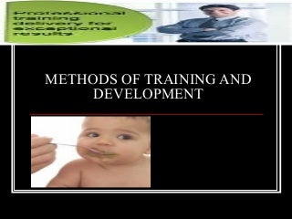 Methods Of Training And Development Methods Of Training And Development