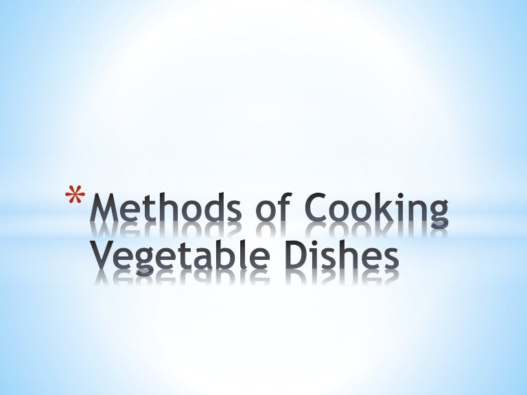 Methods of cooking vegetable dishes