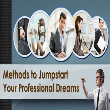 Methods to Jumpstart Your Professional Dreams