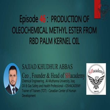Episode 46 :  PRODUCTION OF OLEOCHEMICAL METHYL ESTER FROM  RBD PALM KERNEL OIL 