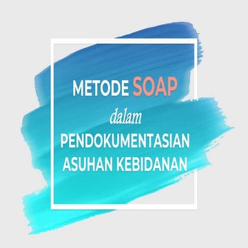 Metode SOAP dalam Dokumentasi Asuhan Kebidanan: Panduan Lengkap | PDF