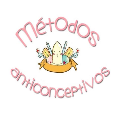 Metodos Anticonceptivos Por Marta TejóN, Estefania Cabrerizo, Cristina Teruel...