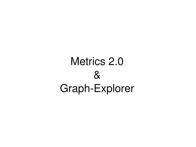 Metrics 2.0 & Graph-Explorer