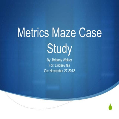 Metrics maze case study