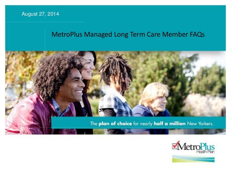 MetroPlus Managed Long Term Care Member FAQs MetroPlus NYC Health I…