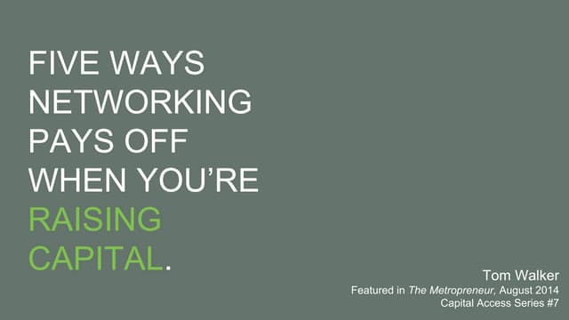 Five Ways Networking Pays Off When You're Raising Capital