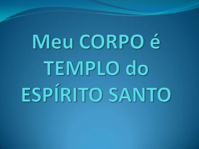 Meu corpo é templo do Espírito Santo | PPTX