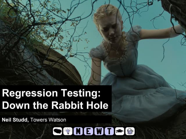 Regression Testing: Down the Rabbit Hole (MEWT 2014)