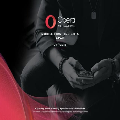 APAC Mobile First Insights Report - Opera Mediaworks