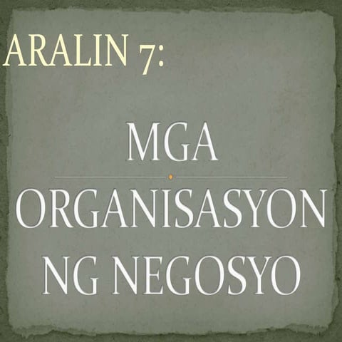 Mga organisasyon ng negosyo aralin 7