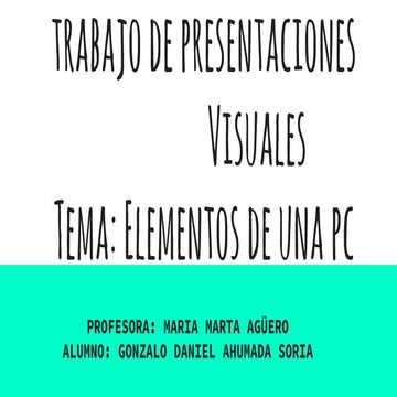 Trabajo de presentaciones                  visuales  tema: elementos de una pc