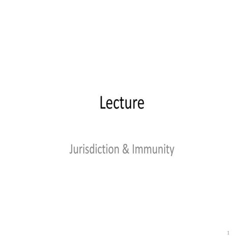 Lecture  6    jurisdiction & immunity