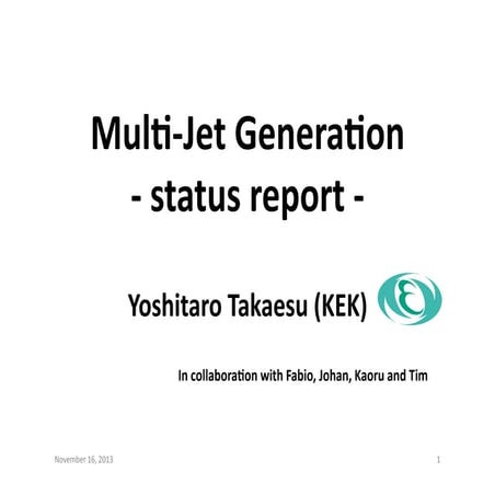 Multi-Jet Generation -status report-