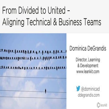 From Divided to United - Aligning Technical & Business Teams 