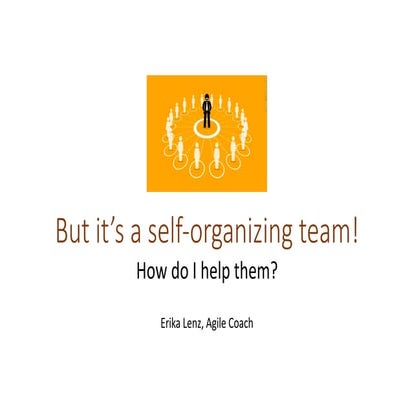 MHA2018 - It's a "self-organizing" team -- how can I help them? - Erika Lenz