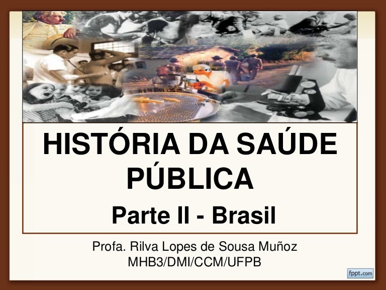 História da Saúde Pública no Brasil História da Saúde Pública no Brasil