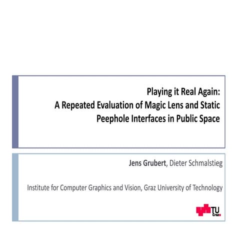 ACM MobileHCI 2013 - Playing it Real Again: A Repeated Evaluation of Magic Lens and Static Peephole Interfaces in Public Space