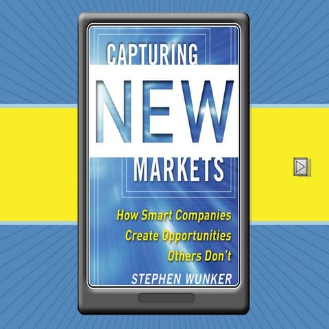 Capturing New Markets by Stephen Wunker