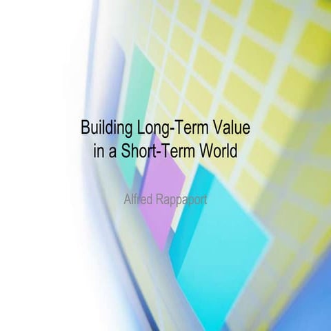 Building Long-Term Value in a Short-Term World