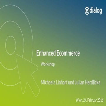 Google Analytics Konferenz 2016: PRAXIS - Enhanced E-Commerce (Michaela Linha...