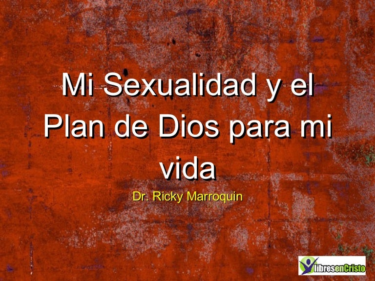 Mi Sexualidad y el Plan de Dios para mi Vida Mi Sexualidad y el Plan de Dios para mi Vida