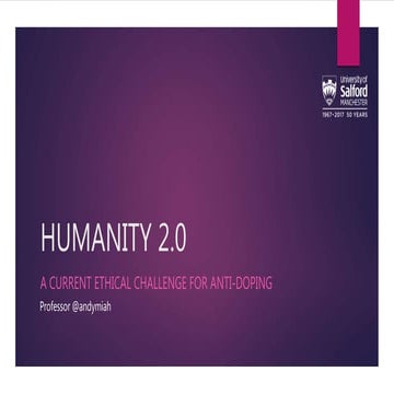 Humanity 2.0: A CURRENT ETHICAL CHALLENGE FOR ANTI-DOPING